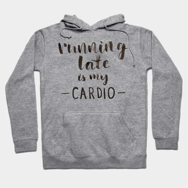 Running Late is My Cardio Hoodie by Ychty